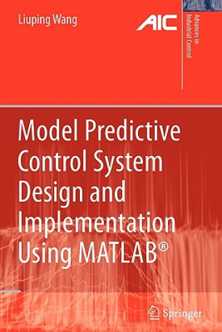 Kniha Model Predictive Control System Design and Implementation Using MATLAB® Liuping Wang