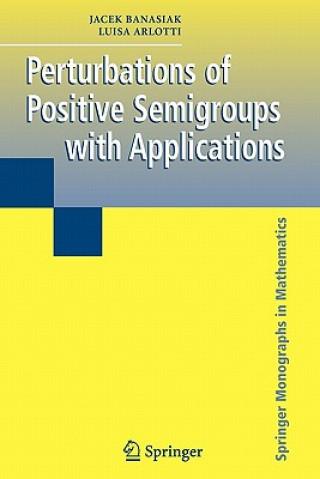 Kniha Perturbations of Positive Semigroups with Applications Jacek Banasiak