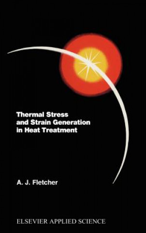 Book Thermal Stress and Strain Generation in Heat Treatment A.J. Fletcher