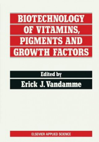 Książka Biotechnology of Vitamins, Pigments and Growth Factors Erick J. Vandamme