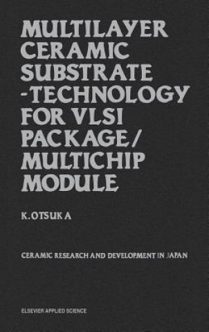 Kniha Multilayer Ceramic Substrate - Technology for VLSI Package/Multichip Module K. Otsuka