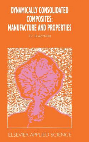 Книга Dynamically Consolidated Composites: Manufacture and Properties T.Z. Blazynski