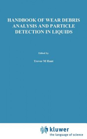 Kniha Handbook of Wear Debris Analysis and Particle Detection in Liquids T. M. Hunt