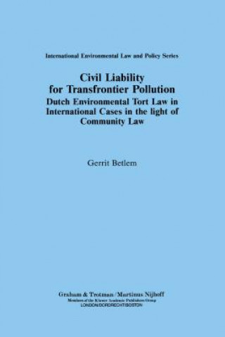 Kniha Civil Liability for Transfrontier Pollution:Dutch Environmental Tort Law in International Cases in the Light of Community Law Gerrit Betlem