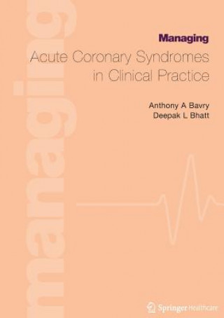 Kniha Managing Acute Coronary Syndromes in Clinical Practice Anthony A. Bavry