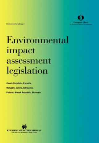 Kniha Environmental Impact Assessment Legislation:Czech Republic, Estonia, Hungary, Latvia, Lithuania, Poland, Slovak Republic, Slovenia European Bank for Reconstruction & Development