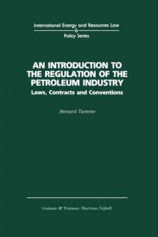 Könyv Introduction to the Regulation of the Petroleum Industry:Laws, Contracts and Conventions B. Taverne