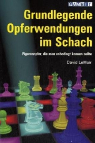 Könyv Grundlegende Opferwendungen im Schach David LeMoir