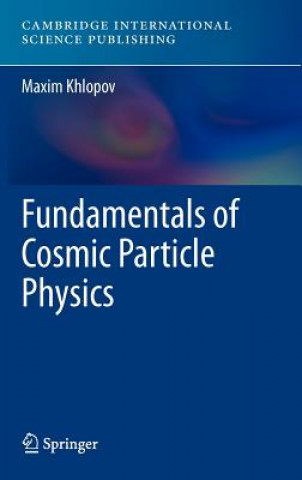 Kniha Fundamentals of Cosmic Particle Physics Maxim Khlopov