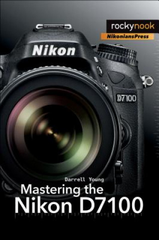 Book Mastering the Nikon D7100 Darrell Young