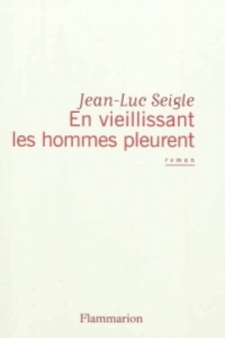 Książka En vieillissant les hommes pleurent Jean-Luc Seigle