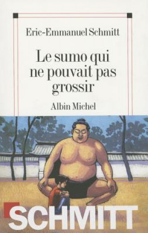 Kniha Le sumo qui ne pouvait pas grossir. Vom Sumo, der nicht dick werden konnte, französische Ausgabe Eric-Emmanuel Schmitt