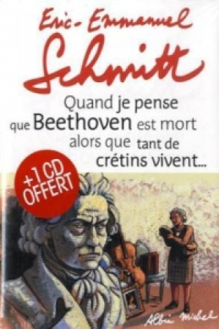 Carte Quand je pense que Beethoven est mort alors que tant de crétins vivent . . ., m. Audio-CD Eric-Emmanuel Schmitt