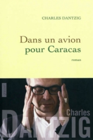 Kniha Dans un avion pour Caracas Charles Dantzig