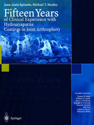 Книга Fifteen Years of Clinical Experience with Hydroxyapatite Coatings in Joint Arthroplasty J. A. Epinette