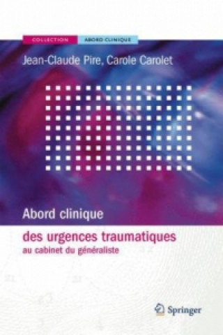 Kniha Abord clinique des urgences traumatiques au cabinet du généraliste Jean-Claude Pire