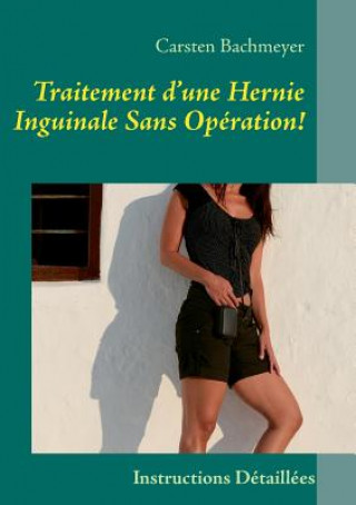 Könyv Traitement d'une Hernie Inguinale Sans Operation! Carsten Bachmeyer