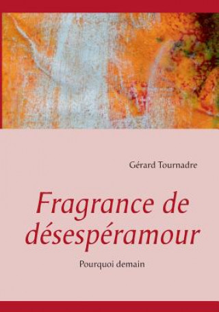 Könyv Fragrance de desesperamour Gérard Tournadre