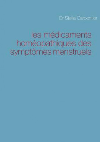 Kniha les medicaments homeopathiques des symptomes menstruels Stella Carpentier