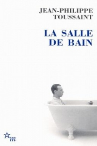 Knjiga La Salle de bain. Das Badezimmer, französische Ausgabe Jean-Philippe Toussaint