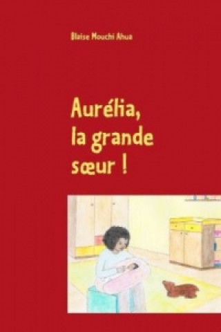 Könyv Aurélia, la grande soeur ! Blaise Mouchi Ahua