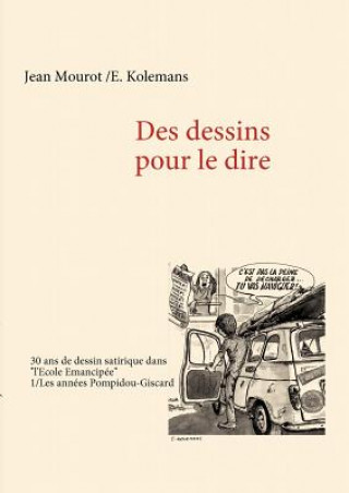 Книга Des dessins pour le dire -1/Les annees Pompidou-Giscard - 30 ans de dessin satirique dans l'Ecole Emancipee E. Kolemans