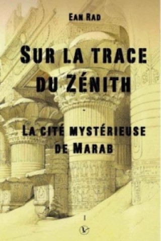 Könyv Sur la trace du Zénith - La cité mystérieuse de Marab Ean Rad