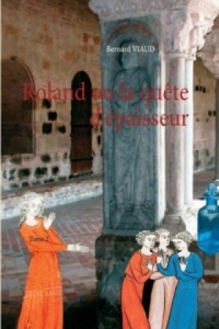 Knjiga Roland ou la quête d'épaisseur - Tome 2 Bernard Viaud