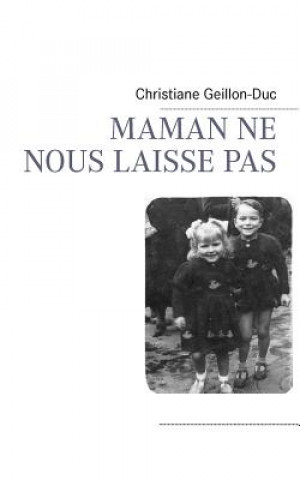 Könyv Maman Ne Nous Laisse Pas Christiane Geillon-Duc
