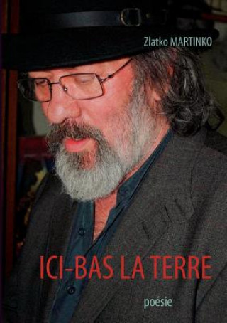 Könyv ICI-Bas La Terre Zlatko Martinko