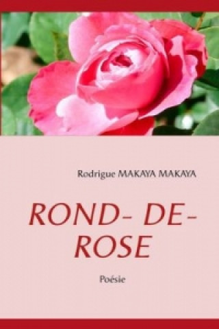 Knjiga ROND- DE- ROSE Rodrigue Makaya Makaya