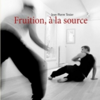Kniha Fruition, à la source Jean-Pierre Texier