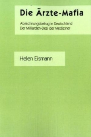 Könyv Die Ärzte-Mafia Helen Eismann