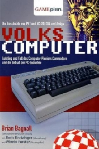 Kniha Volkscomputer. Aufstieg und Fall des Computer-Pioniers Commodore Brian Bagnall