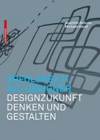 Kniha Erfolgreich als Designer - Designzukunft denken und gestalten Joachim Kobuss