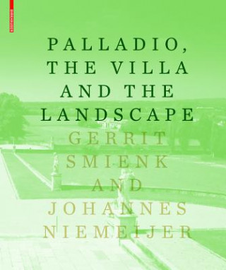 Kniha Palladio, the Villa and the Landscape Gerrit Smienk