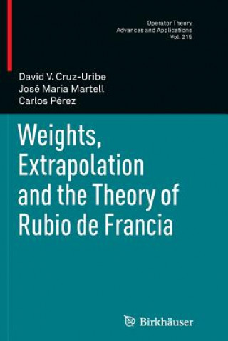 Kniha Weights, Extrapolation and the Theory of Rubio de Francia David V. Cruz-Uribe