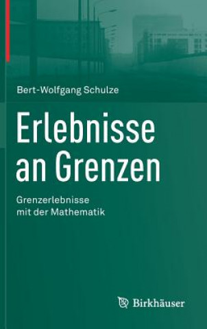 Könyv Erlebnisse an Grenzen - Grenzerlebnisse Mit Der Mathematik Bert-Wolfgang Schulze