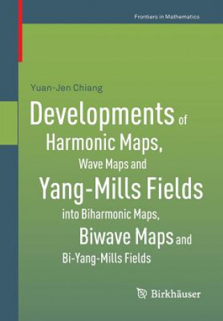 Książka Developments of Harmonic Maps, Wave Maps and Yang-Mills Fields into Biharmonic Maps, Biwave Maps and Bi-Yang-Mills Fields Yuan Chiang