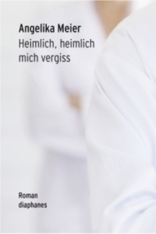 Kniha Heimlich, heimlich mich vergiss Angelika Meier