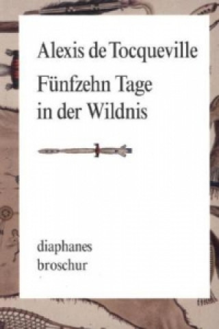 Libro Fünfzehn Tage in der Wildnis Alexis de Tocqueville