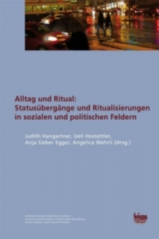 Kniha Alltag und Ritual: Statusübergänge und Ritualisierungen in sozialen und politischen Feldern Judith Hangartner