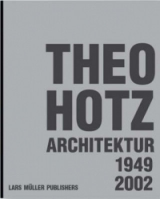 Kniha Theo Hotz, Architecture 1949-2002 Theo Hotz