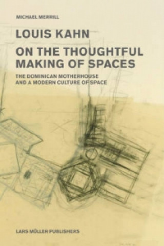 Könyv Louis Kahn: on the Thoughtful Making of Spaces Michael Merrill