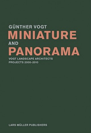 Kniha Miniature and Panorama: Vogt Landscape Architects, Projects 200-2010 Günther Vogt