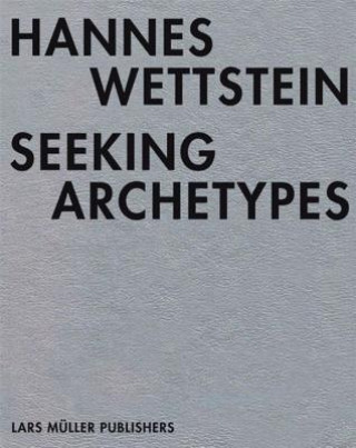 Kniha Hannes Wettstein - Seeking Archetypes Thomas Haemmerli