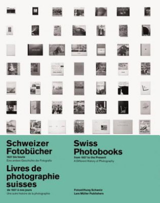 Książka Swiss Photobooks from 1927 to the Present: a Different History of Photography Peter Pfrunder