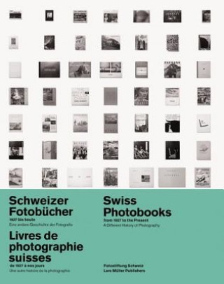 Kniha Swiss Photobooks from 1927 to the Present: a Different History of Photography Peter Pfrunder