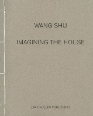 Kniha Wang Shu -  Imagining the House 