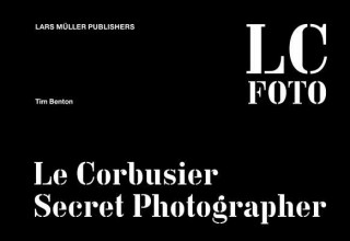 Książka Le Corbusier: Secret Photographer Tim Benton